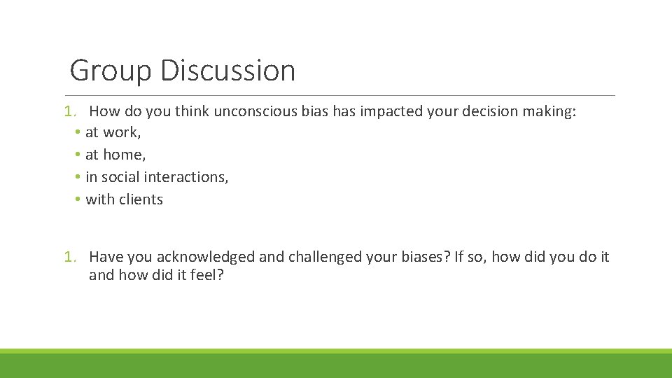 Group Discussion 1. How do you think unconscious bias has impacted your decision making: