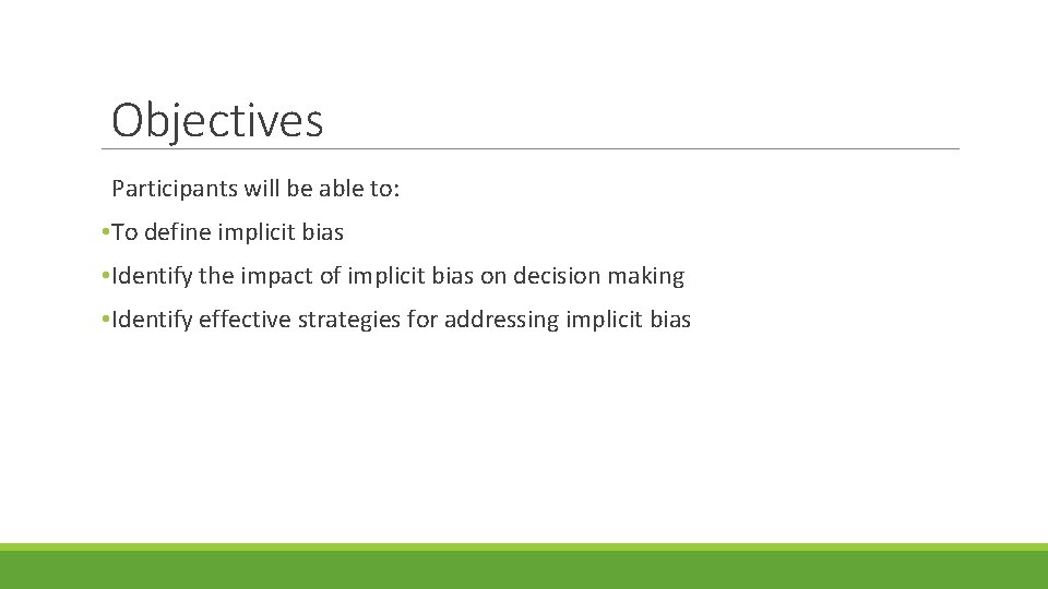 Objectives Participants will be able to: • To define implicit bias • Identify the