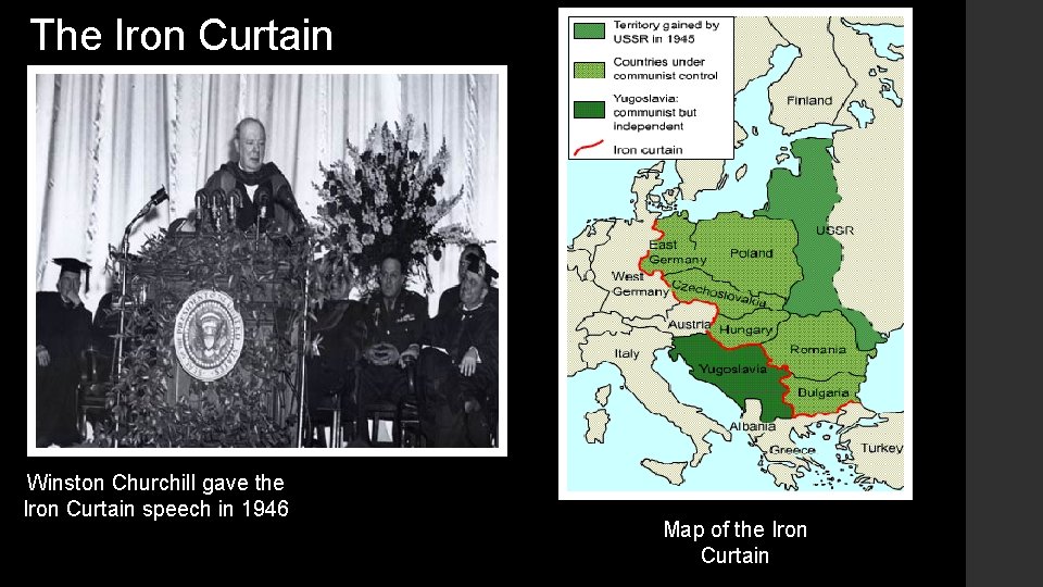 The Iron Curtain Winston Churchill gave the Iron Curtain speech in 1946 Map of