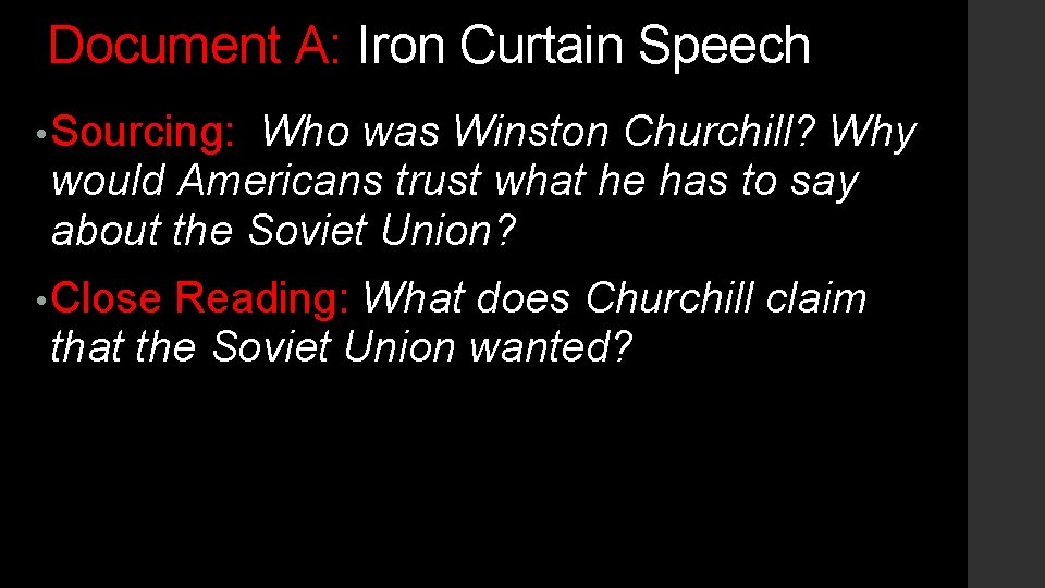 Document A: Iron Curtain Speech • Sourcing: Who was Winston Churchill? Why would Americans