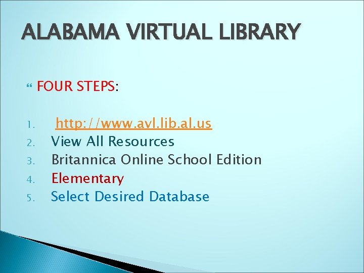 ALABAMA VIRTUAL LIBRARY 1. 2. 3. 4. 5. FOUR STEPS: http: //www. avl. lib.