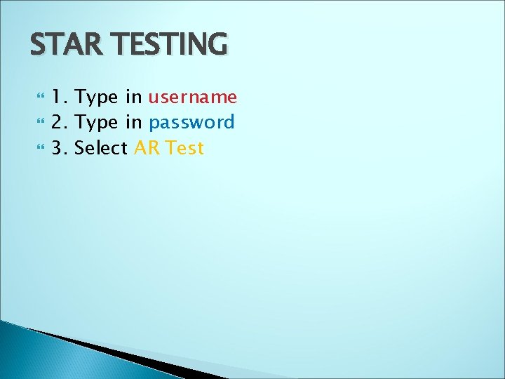 STAR TESTING 1. Type in username 2. Type in password 3. Select AR Test