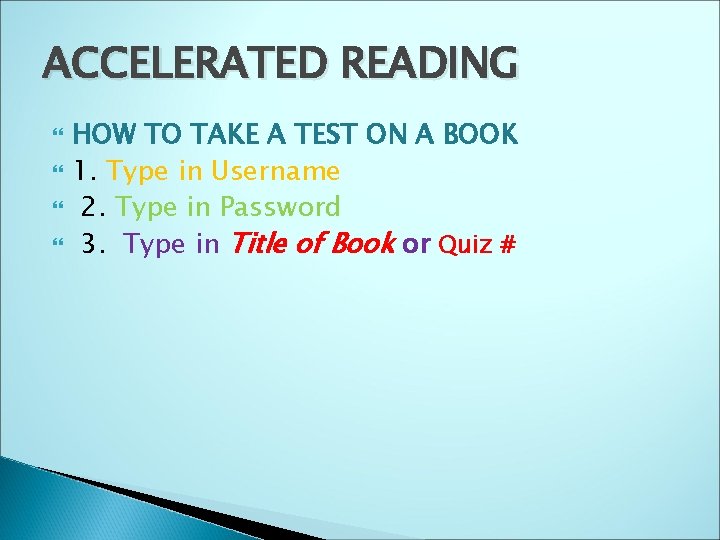 ACCELERATED READING HOW TO TAKE A TEST ON A BOOK 1. Type in Username