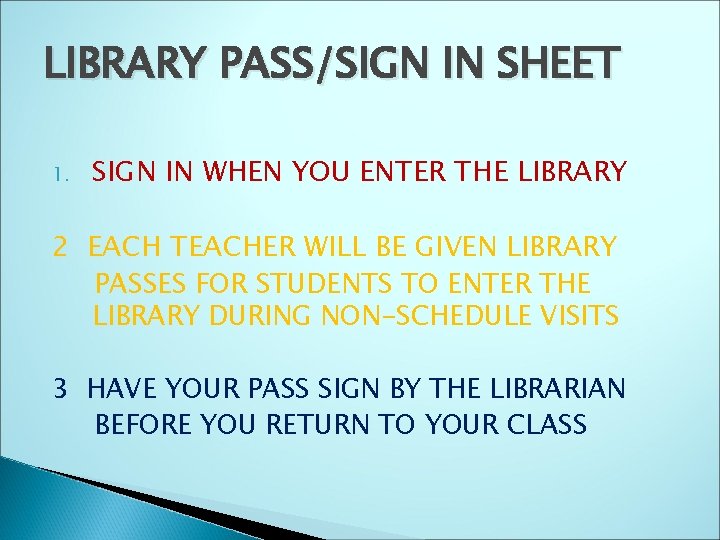 LIBRARY PASS/SIGN IN SHEET 1. SIGN IN WHEN YOU ENTER THE LIBRARY 2 EACH