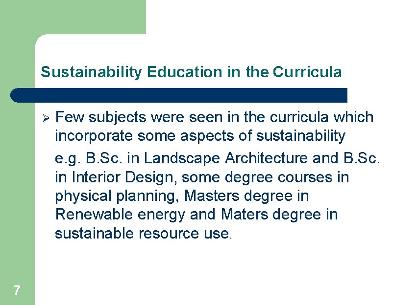 Sustainability Education in the Curricula Ø 7 Few subjects were seen in the curricula