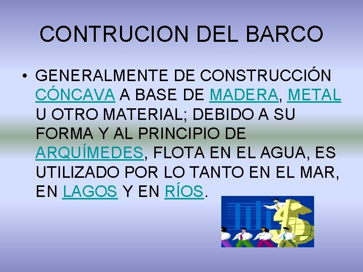 CONTRUCION DEL BARCO • GENERALMENTE DE CONSTRUCCIÓN CÓNCAVA A BASE DE MADERA, METAL U