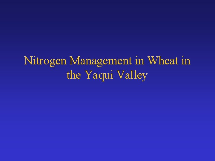 Nitrogen Management in Wheat in the Yaqui Valley 