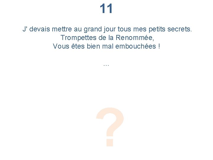 11 J' devais mettre au grand jour tous mes petits secrets. Trompettes de la