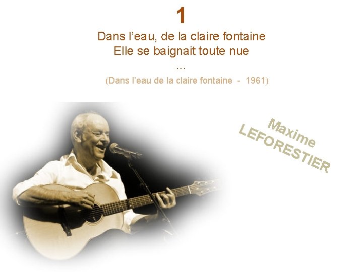 1 Dans l’eau, de la claire fontaine Elle se baignait toute nue … (Dans