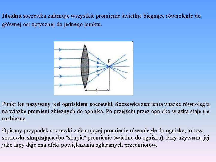 Idealna soczewka załamuje wszystkie promienie świetlne biegnące równolegle do głównej osi optycznej do jednego