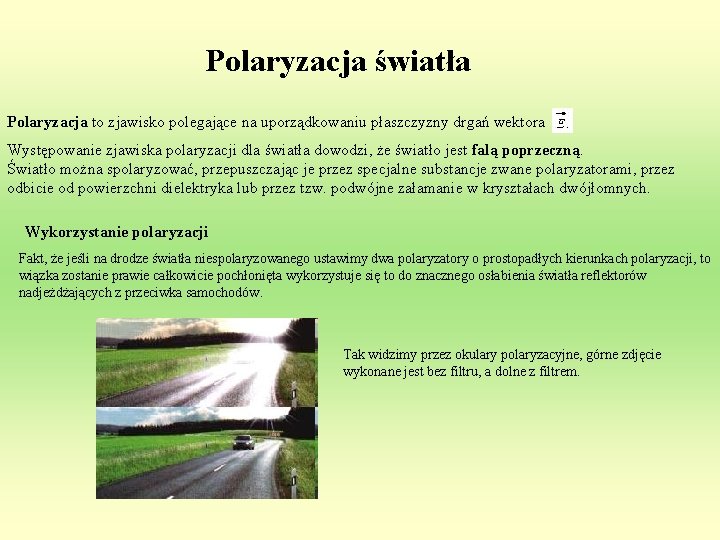 Polaryzacja światła Polaryzacja to zjawisko polegające na uporządkowaniu płaszczyzny drgań wektora Występowanie zjawiska polaryzacji