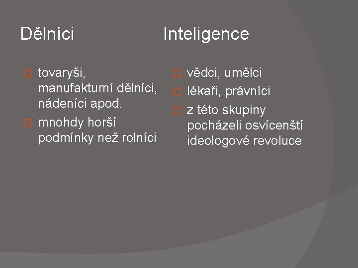 Dělníci Inteligence tovaryši, � vědci, umělci manufakturní dělníci, � lékaři, právníci nádeníci apod. �