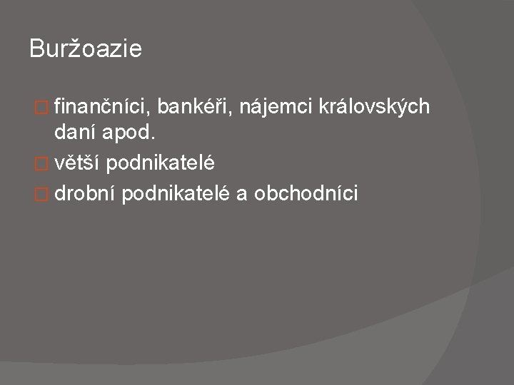 Buržoazie � finančníci, bankéři, nájemci královských daní apod. � větší podnikatelé � drobní podnikatelé