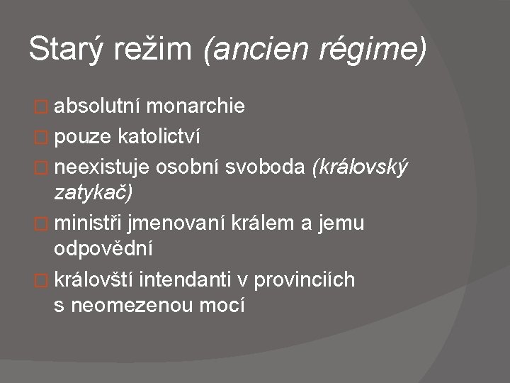 Starý režim (ancien régime) � absolutní monarchie � pouze katolictví � neexistuje osobní svoboda