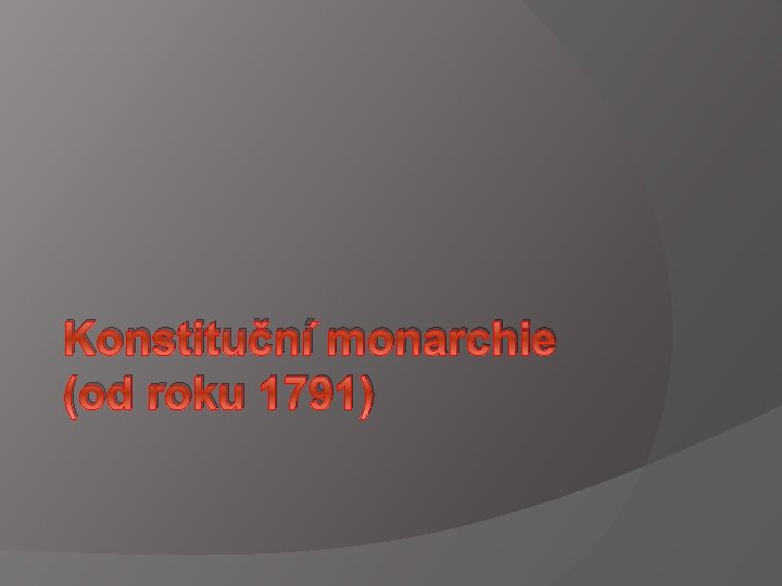  Konstituční monarchie (od roku 1791) 