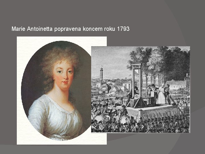 Marie Antoinetta popravena koncem roku 1793 