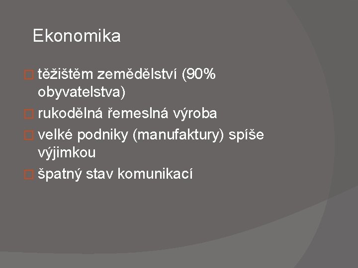  Ekonomika � těžištěm zemědělství (90% obyvatelstva) � rukodělná řemeslná výroba � velké podniky