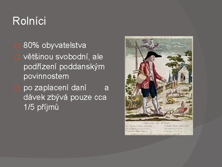 Rolníci 80% obyvatelstva � většinou svobodní, ale podřízení poddanským povinnostem � po zaplacení daní