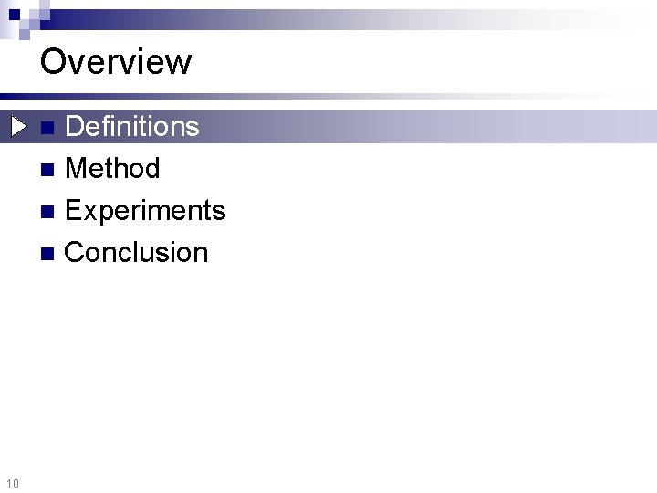 Overview Definitions n Method n Experiments n Conclusion n 10 