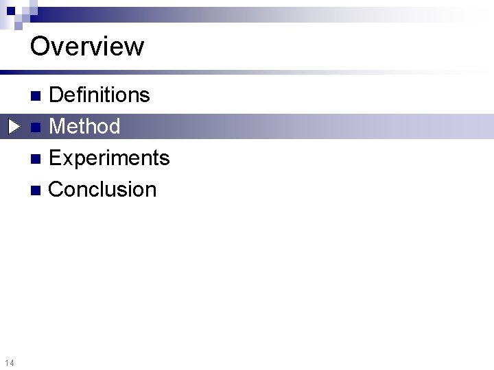 Overview Definitions n Method n Experiments n Conclusion n 14 