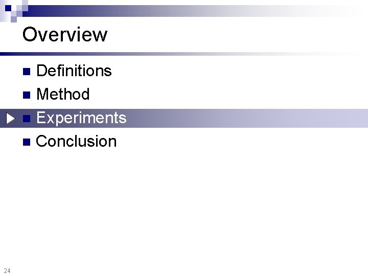 Overview Definitions n Method n Experiments n Conclusion n 24 