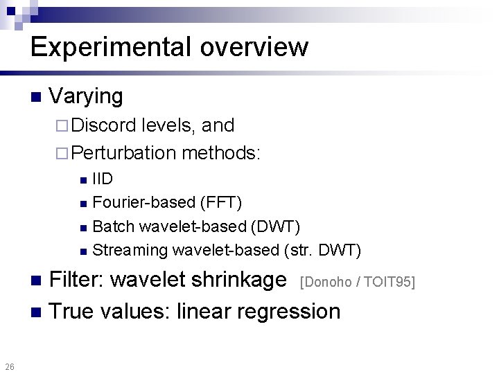 Experimental overview n Varying ¨ Discord levels, and ¨ Perturbation methods: IID n Fourier-based