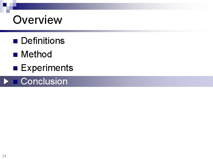 Overview Definitions n Method n Experiments n Conclusion n 34 