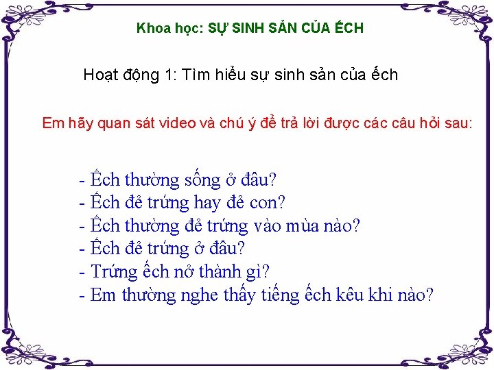 Khoa học: SỰ SINH SẢN CỦA ẾCH Hoạt động 1: Tìm hiểu sự sinh