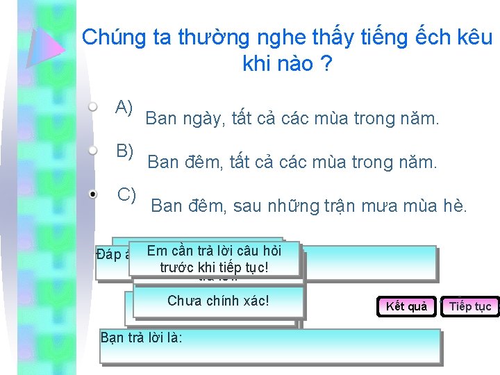 Chúng ta thường nghe thấy tiếng ếch kêu khi nào ? A) B) C)