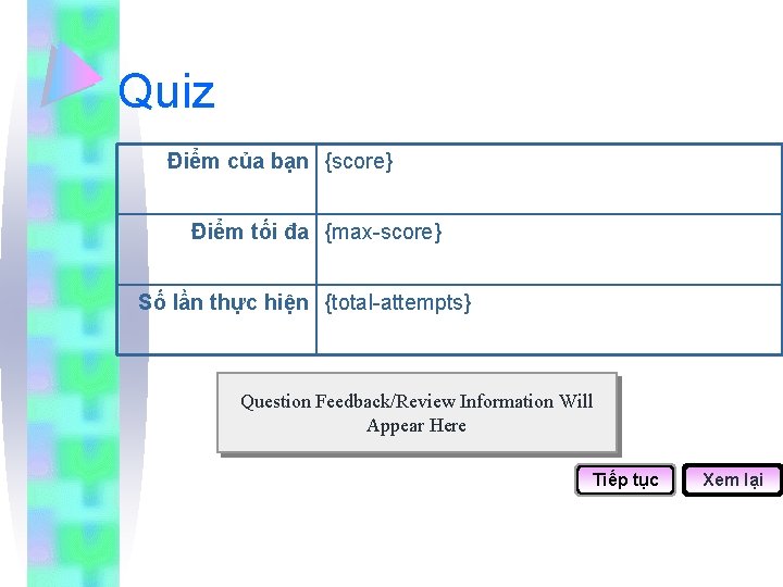 Quiz Điểm của bạn {score} Điểm tối đa {max-score} Số lần thực hiện {total-attempts}