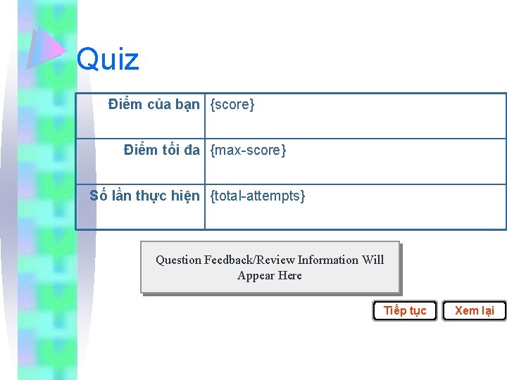 Quiz Điểm của bạn {score} Điểm tối đa {max-score} Số lần thực hiện {total-attempts}