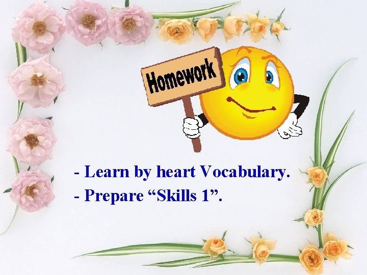 - Learn by heart Vocabulary. - Prepare “Skills 1”. 