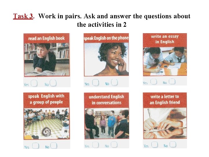 Task 3. Work in pairs. Ask and answer the questions about the activities in