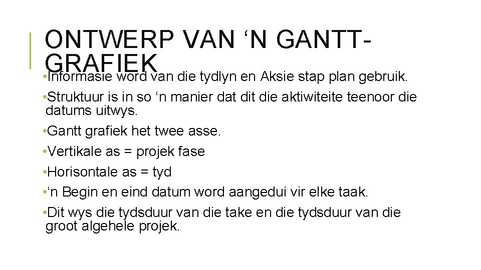 ONTWERP VAN ‘N GANTTGRAFIEK • Informasie word van die tydlyn en Aksie stap plan ONTWERP VAN ‘N GANTTGRAFIEK • Informasie word van die tydlyn en Aksie stap plan