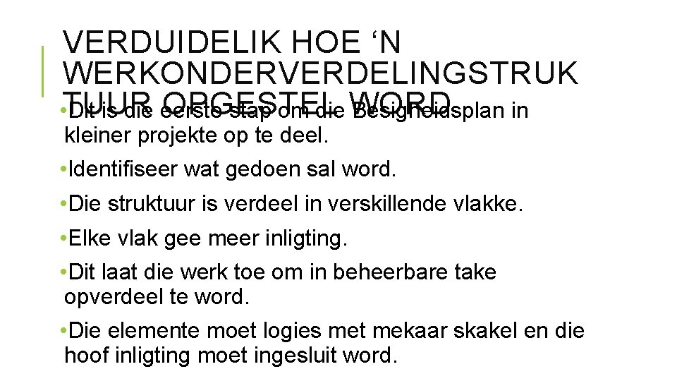 VERDUIDELIK HOE ‘N WERKONDERVERDELINGSTRUK • TUUR OPGESTEL WORD Dit is die eerste stap om VERDUIDELIK HOE ‘N WERKONDERVERDELINGSTRUK • TUUR OPGESTEL WORD Dit is die eerste stap om