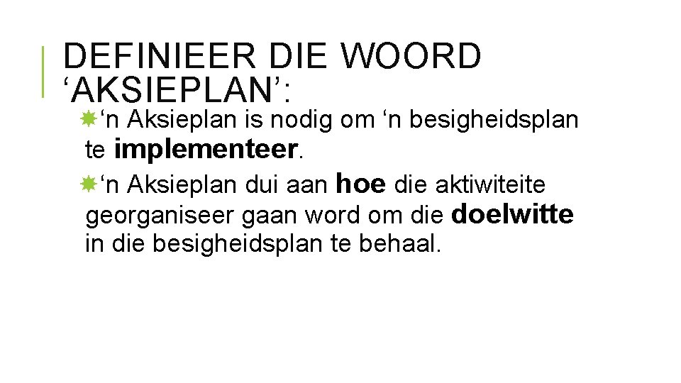 DEFINIEER DIE WOORD ‘AKSIEPLAN’: ‘n Aksieplan is nodig om ‘n besigheidsplan te implementeer. ‘n DEFINIEER DIE WOORD ‘AKSIEPLAN’: ‘n Aksieplan is nodig om ‘n besigheidsplan te implementeer. ‘n