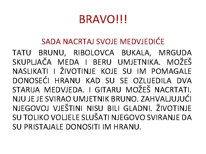 BRAVO!!! SADA NACRTAJ SVOJE MEDVJEDIĆE TATU BRUNU, RIBOLOVCA BUKALA, MRGUDA SKUPLJAČA MEDA I BERU