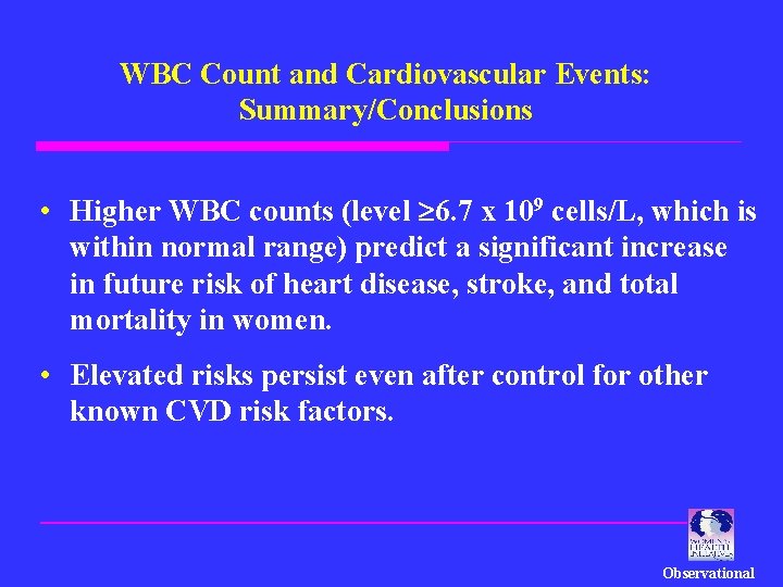 WBC Count and Cardiovascular Events: Summary/Conclusions • Higher WBC counts (level 6. 7 x