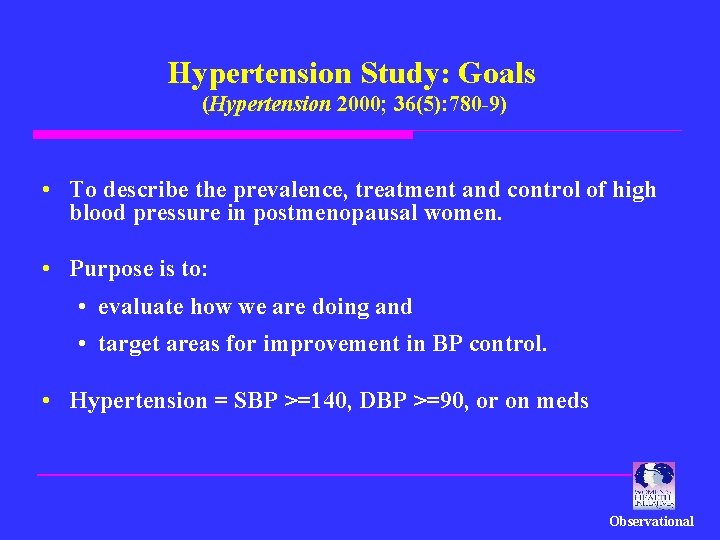 Hypertension Study: Goals (Hypertension 2000; 36(5): 780 -9) • To describe the prevalence, treatment