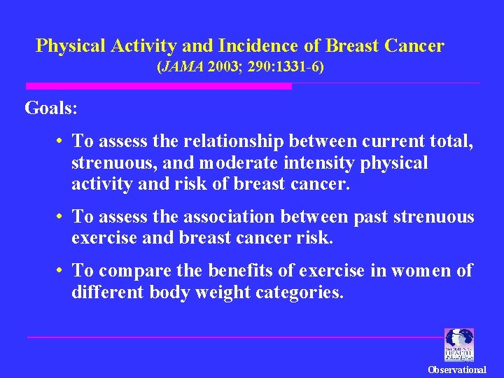 Physical Activity and Incidence of Breast Cancer (JAMA 2003; 290: 1331 -6) Goals: •