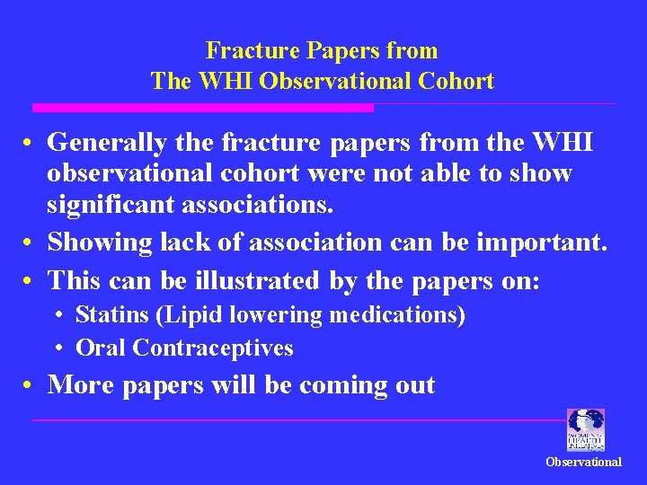 Fracture Papers from The WHI Observational Cohort • Generally the fracture papers from the