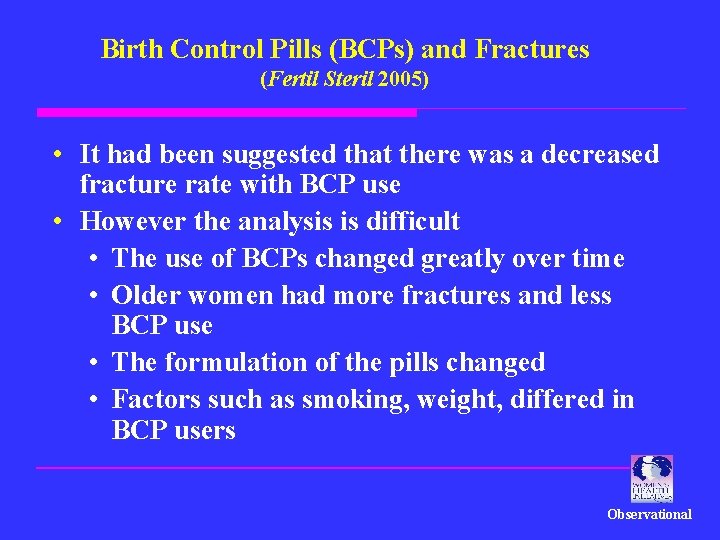 Birth Control Pills (BCPs) and Fractures (Fertil Steril 2005) • It had been suggested