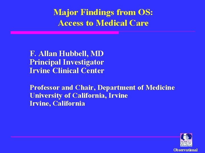 Major Findings from OS: Access to Medical Care F. Allan Hubbell, MD Principal Investigator