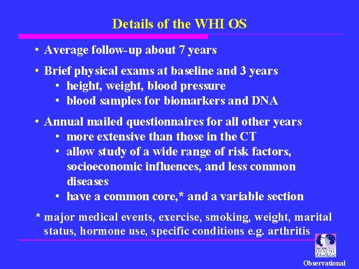 Details of the WHI OS • Average follow-up about 7 years • Brief physical