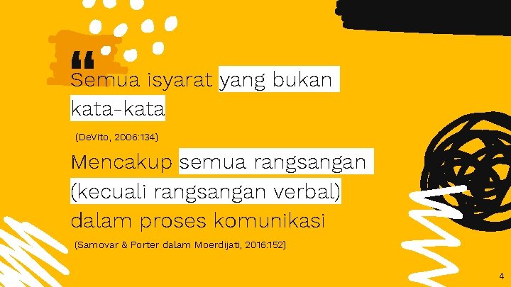 “ Semua isyarat yang bukan kata-kata (De. Vito, 2006: 134) Mencakup semua rangsangan (kecuali