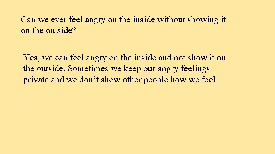 Can we ever feel angry on the inside without showing it on the outside?