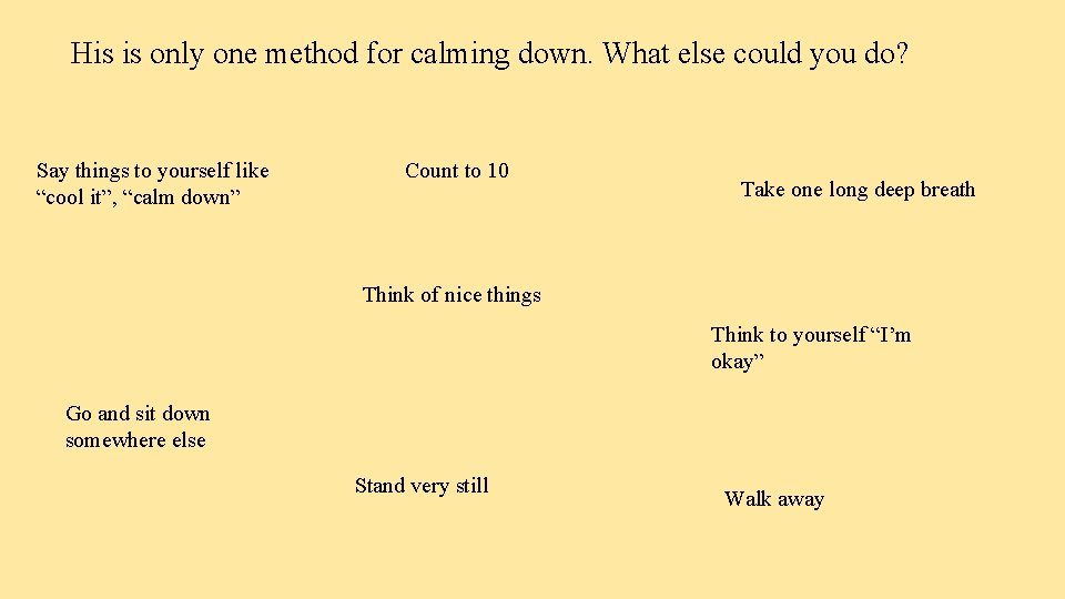 His is only one method for calming down. What else could you do? Say