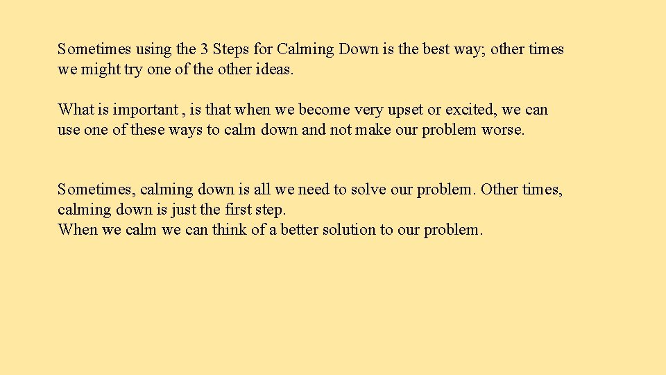 Sometimes using the 3 Steps for Calming Down is the best way; other times