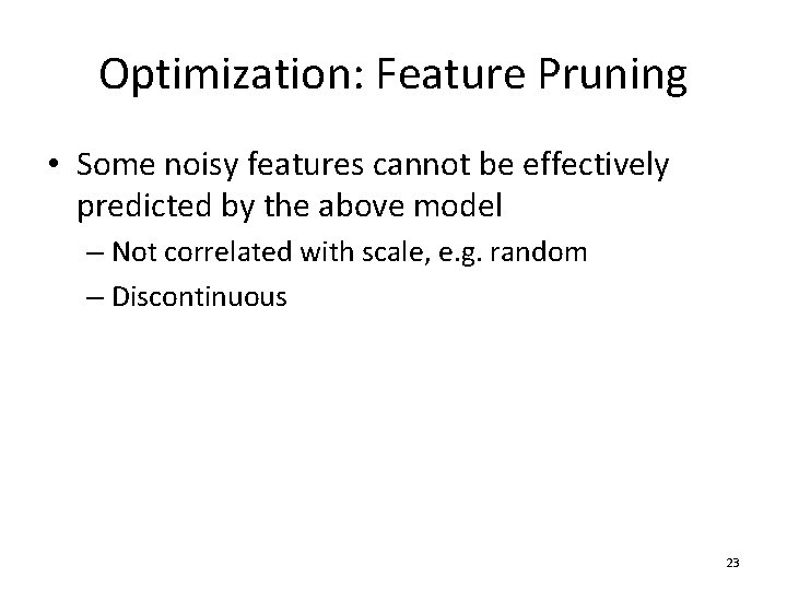 Optimization: Feature Pruning • Some noisy features cannot be effectively predicted by the above