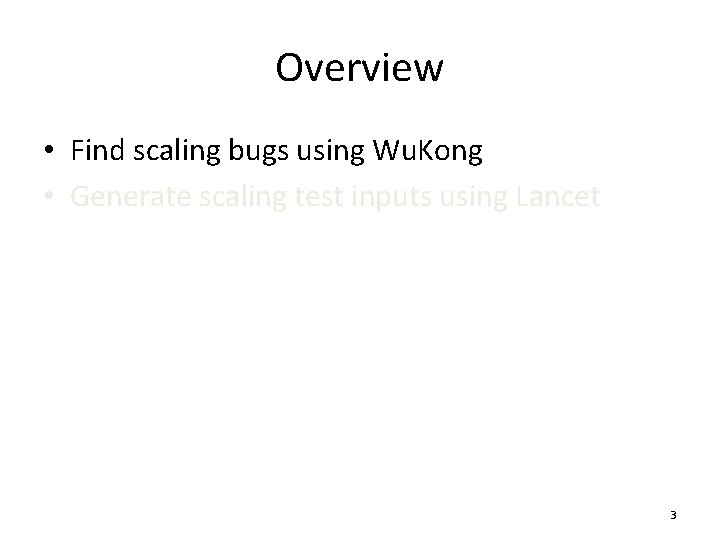 Overview • Find scaling bugs using Wu. Kong • Generate scaling test inputs using